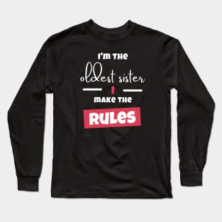 I'm The oldest Sister I Make The Rules Long Sleeve T-Shirt